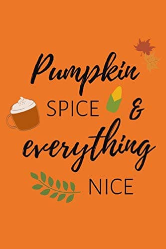 Pumpkin Spice & Everything Nice